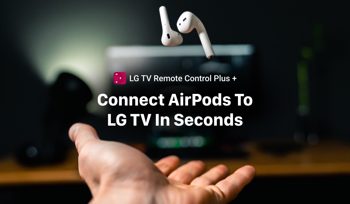 A featured image with a hand throwing a pair of AirPods into the air. There's a TV in the background. The ehader in the center of the image says "Connect AirPods to LG TV in Seconds' and there's an LG Tv Remote Control Plus + logo above it