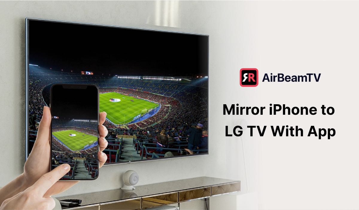 A featured image with a hand holding an iPhone. The iPhone is casting an image of a football stadium to an LG TV. The header says "Mirror iPhone to LG TV With App" with an AirBeamTV logo above it