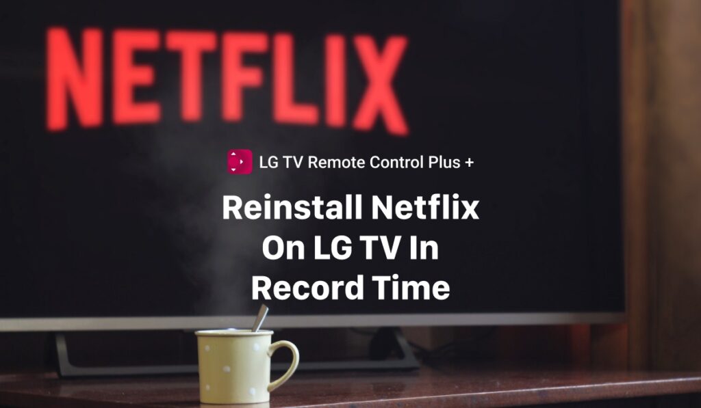 Reinstall Netflix App On LG Smart TV In Record Time