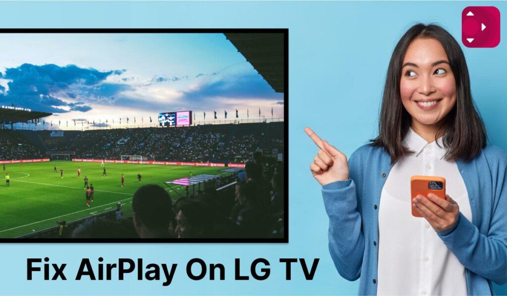 How To Fix When Airplay Is Not Working On LG TV in 2025?